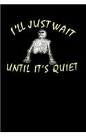 I'll Just Wait Until It's Quiet: 120 Pages I 6x9 I Weekly Planner With Notices I Funny Teacher, Student & Professor Gifts