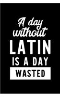 A Day Without Latin Is A Day Wasted