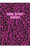 One Step Away: Pink Leopard Print Notebook With Funny Text On The Cover (Animal Skin Pattern). College Ruled (Lined) Journal. Wild Cat Theme with Cheetah Fur Desig