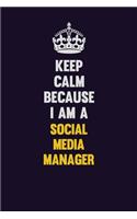 Keep Calm Because I Am A Social media manager: Motivational and inspirational career blank lined gift notebook with matte finish