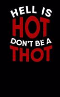 Hell is Hot Don´t Be A Thot: Notebook A5 for Thot Patrol Member, Thots and Dank Meme Lover I A5 (6x9 inch.) I Gift I 120 pages I Blank