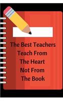 The Best Teachers Teach From The Heart Not From The Book: Journal containing Inspirational Quotes (Teacher Appreciation Journal)