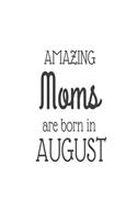 Amazing Moms Are Born in August: Best Mother Ever Novelty Birthday Gift Notebook