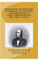 Anecdotes of Painters, Engravers, Sculptors and Architects, and Curiosities of Art, (Vol. 2 of 3)
