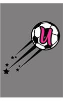 U Monogram Initial Soccer Journal: Soccer Star College Rule Blank Lined Notebook Journal