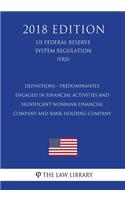 Definitions - Predominantly Engaged in Financial Activities and Significant Nonbank Financial Company and Bank Holding Company (US Federal Reserve System Regulation) (FRS) (2018 Edition)