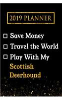 2019 Planner: Save Money, Travel the World, Play with My Scottish Deerhound: 2019 Scottish Deerhound Planner