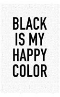 Black Is My Happy Color: A 6x9 Inch Matte Softcover Notebook Journal with 120 Blank Lined Pages and a Funny Emotional Cover Slogan