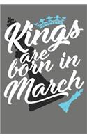 Kings Are Born in March - Birthday Month Journals: 100 Page Lined Journal 6 X 9