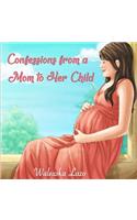 Confessions from a Mom to Her Child