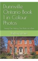 Dunnville Ontario Book 1 in Colour Photos: Saving Our History One Photo at a Time