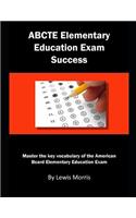 Abcte Elementary Education Exam Success: Master the Key Vocabulary of the American Board Elementary Education Exam