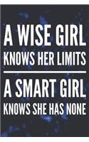 A Wise Girl Knows Her Limits, a Smart Girl Knows She Has None: A Motivational Blank Lined Notepad Journal for Female Entrepreneurs Girl Bosses 6x9 115 Pages