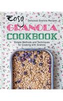 Easy Granola Cookbook: Delicious Granola Recipes; Simple Methods and Techniques for Cooking with Granola (2nd Edition)