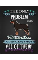 The Only Problem with Rottweilers Is That I Can't Have All of Them!