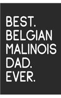 Best Belgian Malinois Dad Ever: Notebook Unique Journal for Proud Dog Owners, Dads Gift Idea for Men & Boys Personalized Lined Note Book, Individual Dairy