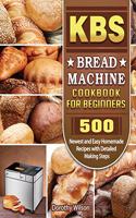 KBS Bread Machine Cookbook For Beginners