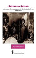 Sultan to Sultan - Adventures of a woman among the Masai and other Tribes of East Africa