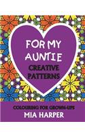 For My Auntie: Creative Patterns, Colouring for Grown-Ups