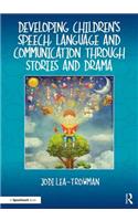 Developing Children's Speech, Language and Communication Through Stories and Drama