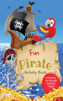 Fun Pirate Activity Book: Perfect pirates present that will keep your kids entertained for hours! Activities include drawing, colouring, word search puzzles, mazes etc. For c