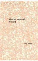 Almost Any Shit Will Do