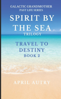 Spirit by the Sea Trilogy - Travel to Destiny - Book 2