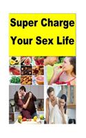 Super Charge Your Sex Life