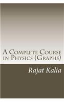 A Complete Course in Physics (Graphs): (1 Complete Course)