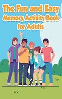 The Fun and Easy Memory Activity Book for Adults