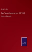 Eight Years in Congress, from 1857-1865