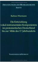 Die Entwicklung Vokal-Instrumentalen Komponierens Im Protestantischen Deutschland Bis Zur Mitte Des 17. Jahrhunderts