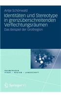 Identitäten Und Stereotype in Grenzüberschreitenden Verflechtungsräumen