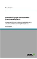 Familienpädagogik in einer Zeit der Orientierungslosigkeit: Der Wertepluralismus im Spannungsfeld autoritärer und antiautoritärer Erziehungskonzeptionen(German)