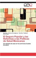 El Seguro Popular y Las Reformas a Las Politicas de Salud Mexicanas