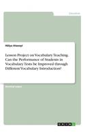 Lesson Project on Vocabulary Teaching. Can the Performance of Students in Vocabulary Tests be Improved through Different Vocabulary Introduction?