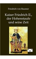 Kaiser Friedrich II., der Hohenstaufe und seine Zeit: (German)