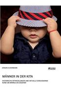 Männer in der Kita. Historische Entwicklungen und aktuelle Diskussionen rund um männliche Erzieher