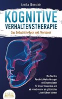 Kognitive Verhaltenstherapie - Das Selbsthilfe Buch inkl. Workbook: Wie Sie Ihre Personlichkeitsstorungen und Depressionen fur immer loswerden und ab sofort wieder ein gluckliches Leben fuhren konnen