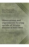 Observations and Experiments Bearing on Isle of Wright Disease of Hive Bees