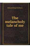 The Melancholy Tale of Me