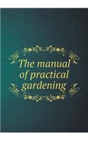 The manual of practical gardening