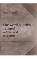 The word baptizo defined and the mode of baptism: (English)