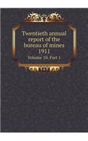 Twentieth annual report of the bureau of mines 1911 Volume 10. Part 1: (English)