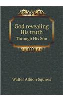 God revealing His truth Through His Son