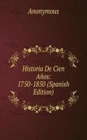 Historia De Cien Anos: 1750-1850 (Spanish Edition)