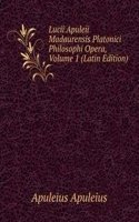 Lucii Apuleii Madaurensis Platonici Philosophi Opera, Volume 1 (Latin Edition)