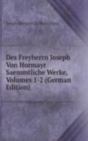 Des Freyherrn Joseph Von Hormayr Saemmtliche Werke, Volumes 1-2 (German Edition)