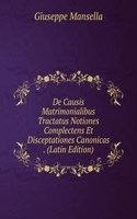 De Causis Matrimonialibus Tractatus Notiones Complectens Et Disceptationes Canonicas . (Latin Edition)