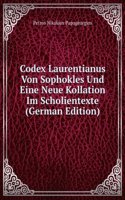 Codex Laurentianus Von Sophokles Und Eine Neue Kollation Im Scholientexte (German Edition)